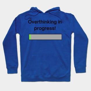 Overthinking in progress! A pretty design with a loading bar with the title "overthinking in progress!' Hoodie